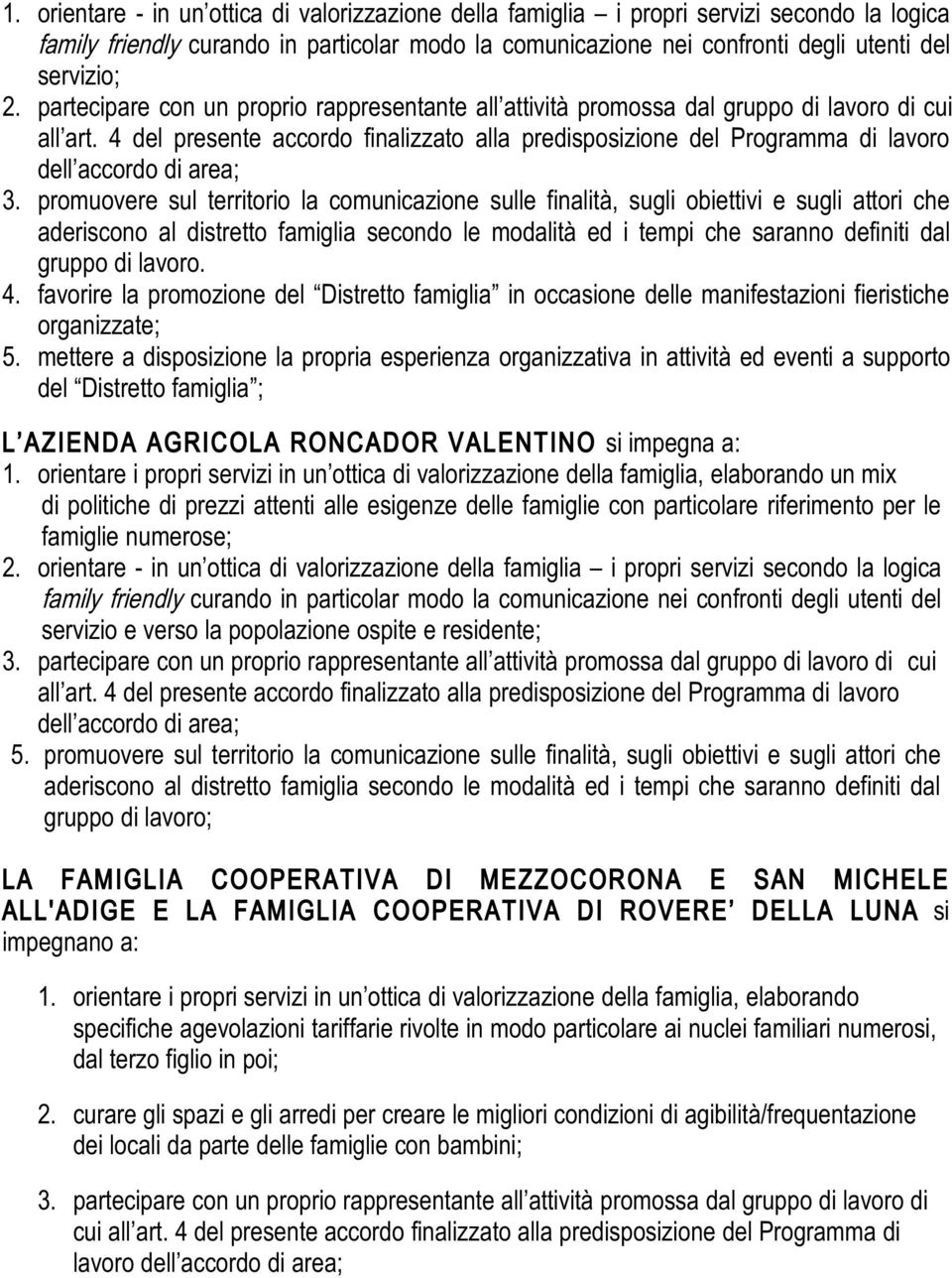 promuovere sul territorio la comunicazione sulle finalità, sugli obiettivi e sugli attori che gruppo di lavoro. 4.