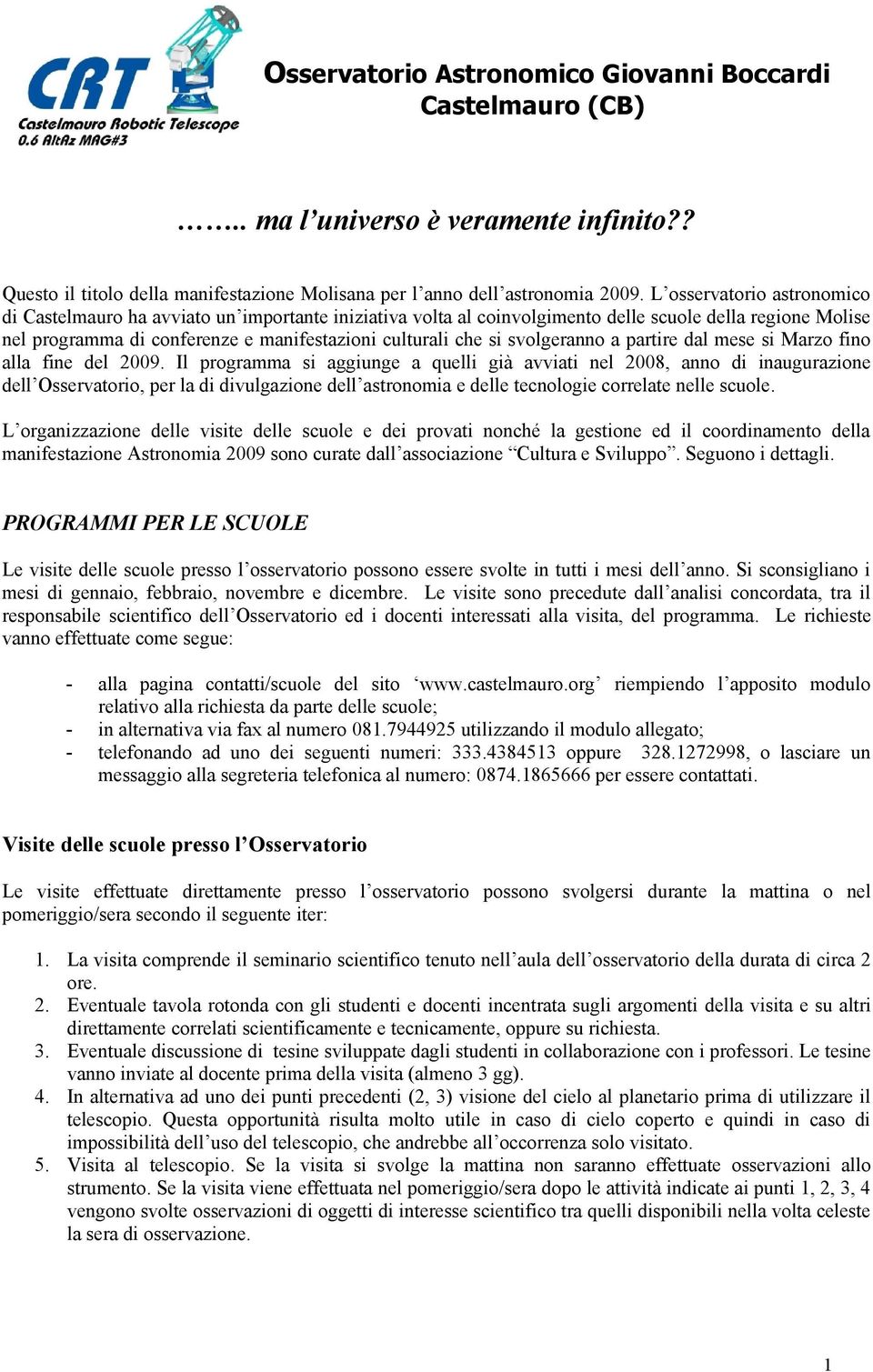 svolgeranno a partire dal mese si Marzo fino alla fine del 2009.