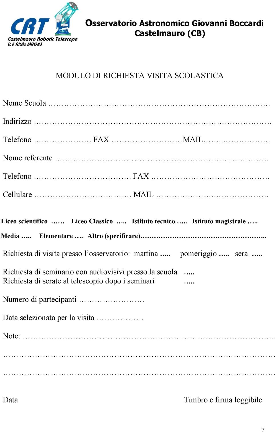 . Richiesta di visita presso l osservatorio: mattina.. pomeriggio.. sera.. Richiesta di seminario con audiovisivi presso la scuola.