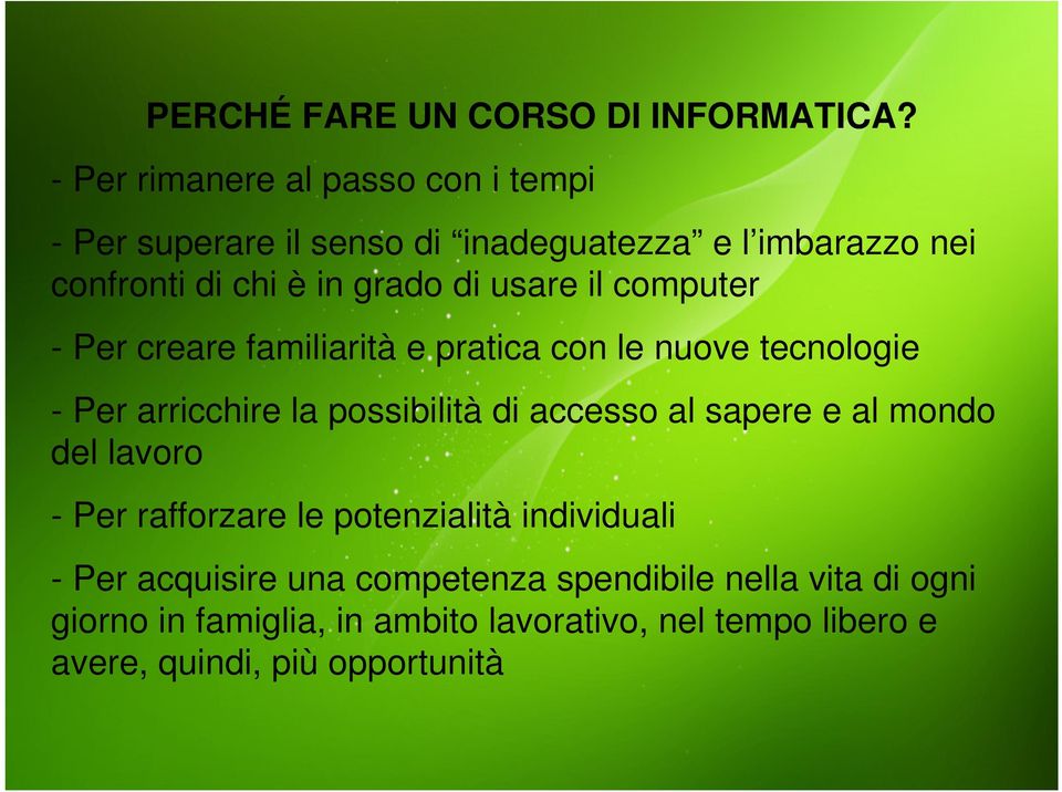 usare il computer - Per creare familiarità e pratica con le nuove tecnologie - Per arricchire la possibilità di accesso al