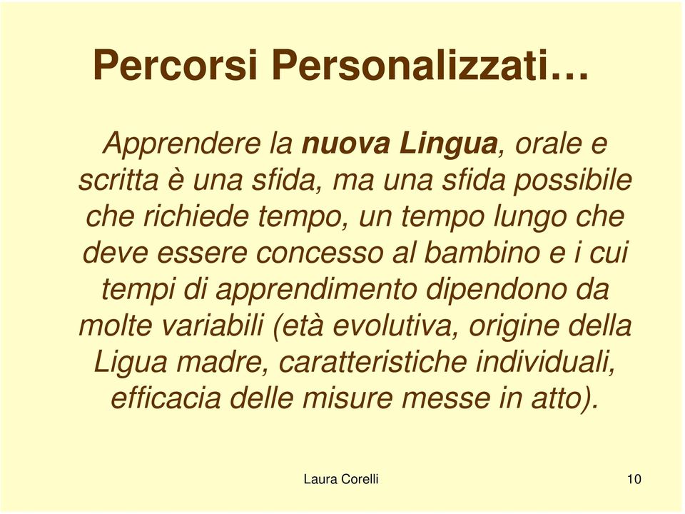 cui tempi di apprendimento dipendono da molte variabili (età evolutiva, origine della