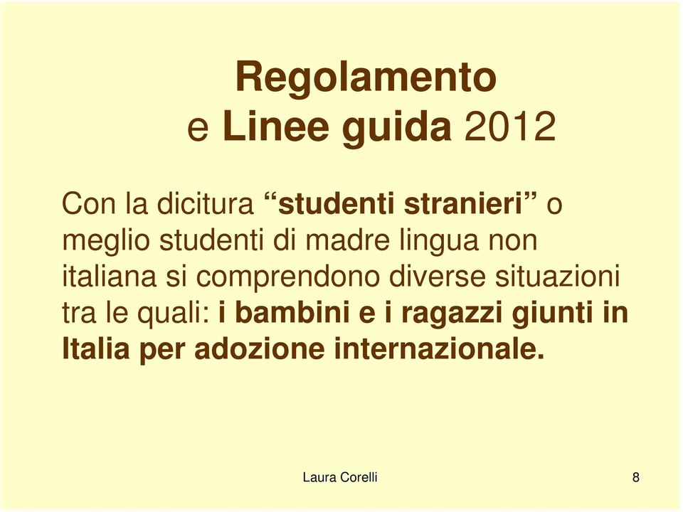 comprendono diverse situazioni tra le quali: i bambini e i