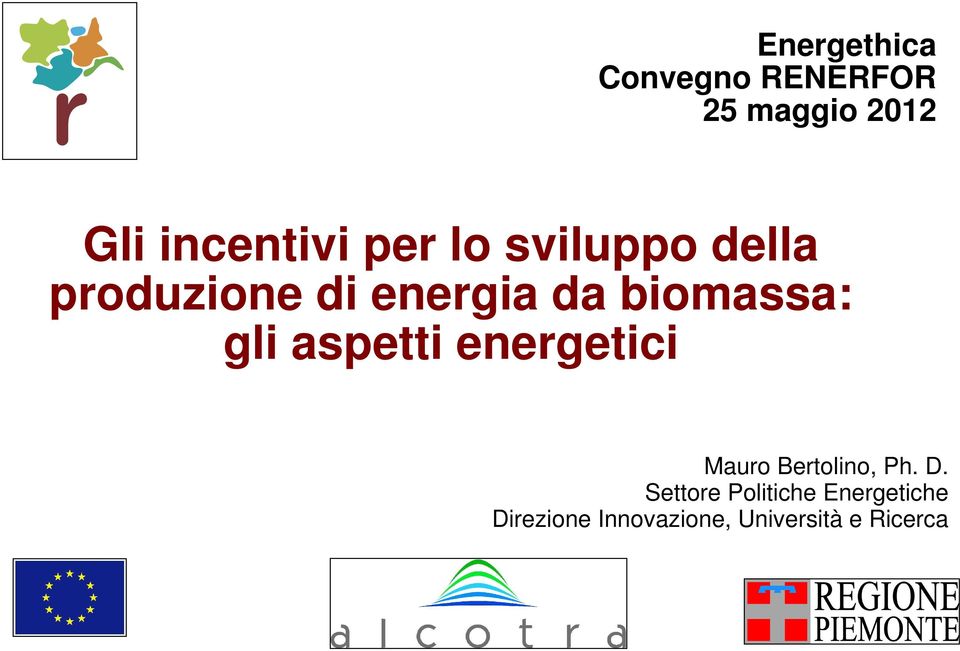 gli aspetti energetici Mauro Bertolino, Ph. D.