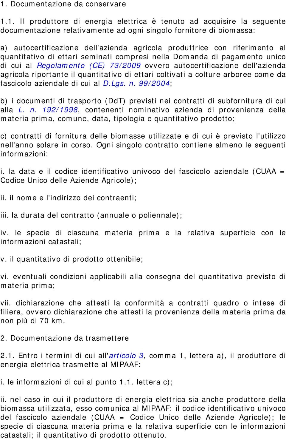 dell'azienda agricola riportante il quantitativo di ettari coltivati a colture arboree come da fascicolo aziendale di cui al D.Lgs. n.