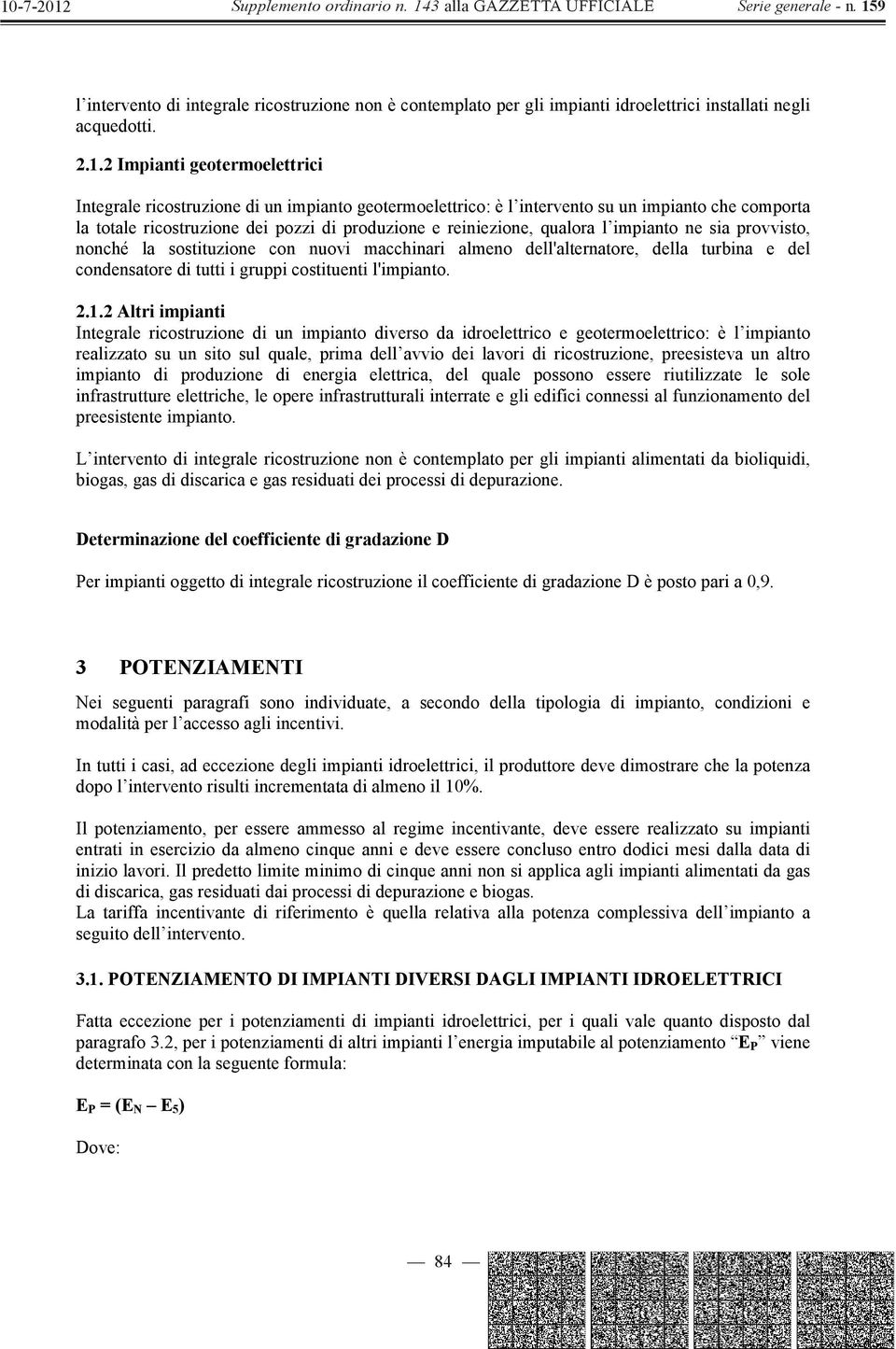 qualora l impianto ne sia provvisto, nonché la sostituzione con nuovi macchinari almeno dell'alternatore, della turbina e del condensatore di tutti i gruppi costituenti l'impianto. 2.1.