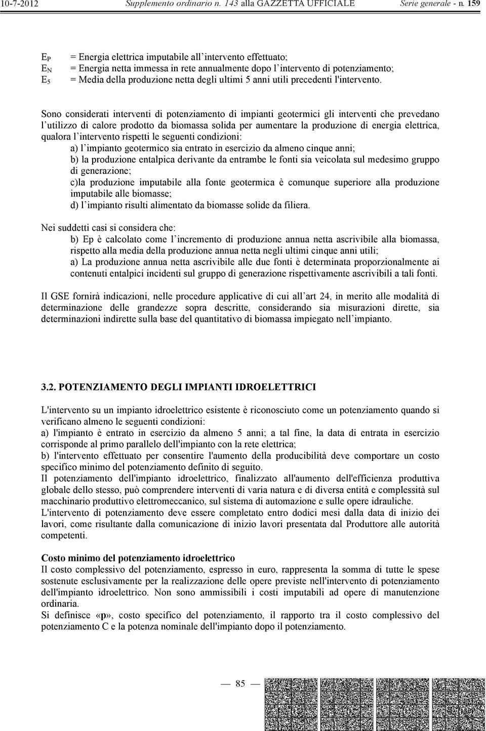 Sono considerati interventi di potenziamento di impianti geotermici gli interventi che prevedano l utilizzo di calore prodotto da biomassa solida per aumentare la produzione di energia elettrica,