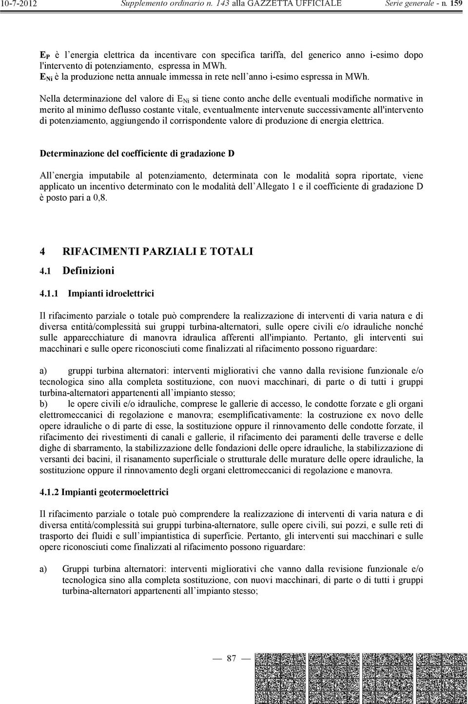 Nella determinazione del valore di E Ni si tiene conto anche delle eventuali modifiche normative in merito al minimo deflusso costante vitale, eventualmente intervenute successivamente all'intervento