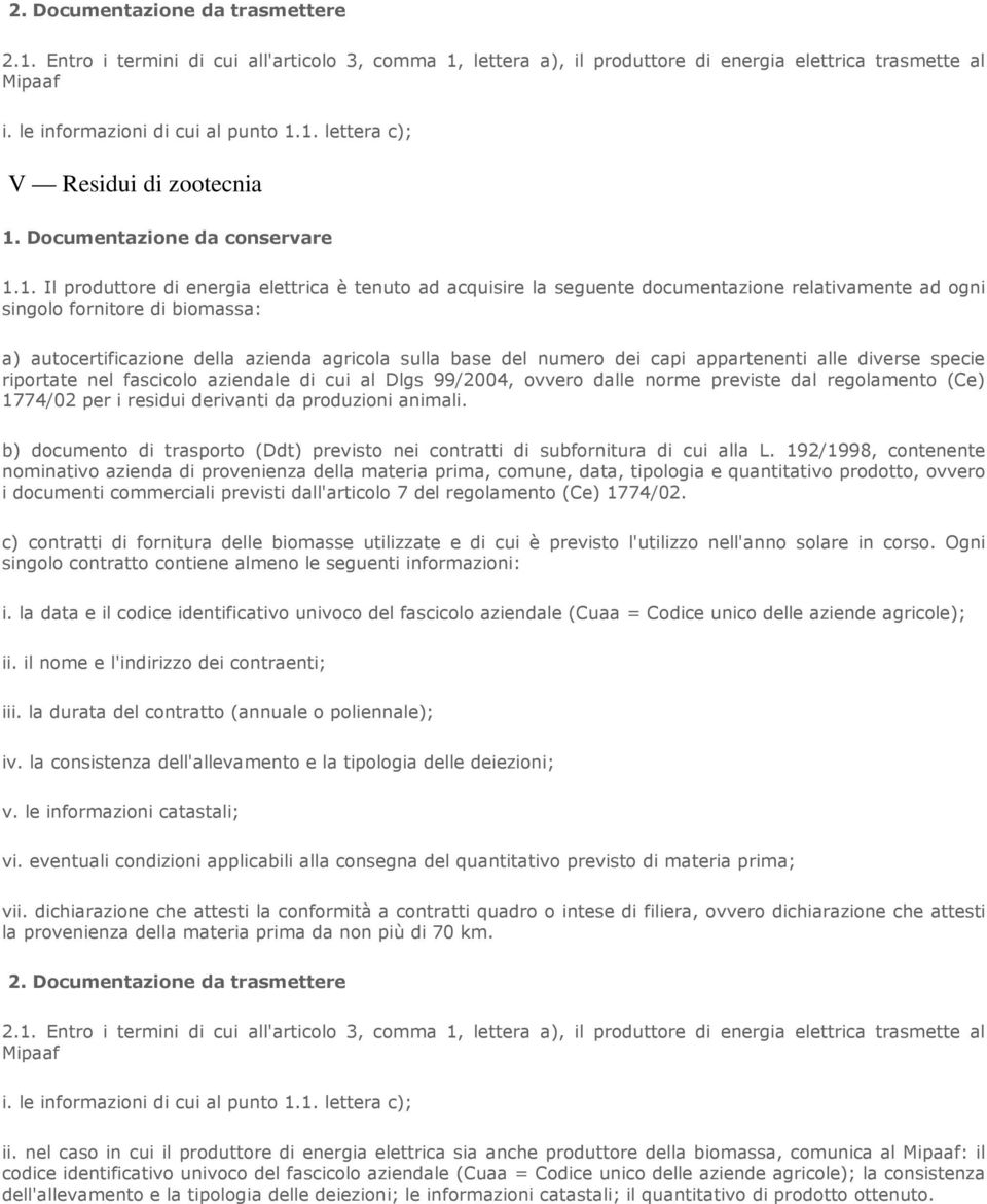 192/1998, contenente nominativo azienda di provenienza della materia prima, comune, data, tipologia e quantitativo prodotto, ovvero i documenti commerciali previsti dall'articolo 7 del regolamento