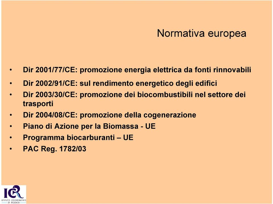 dei biocombustibili nel settore dei trasporti Dir 2004/08/CE: promozione della