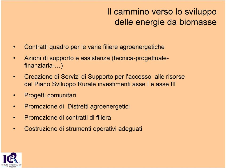 Supporto per l accesso alle risorse del Piano Sviluppo Rurale investimenti asse I e asse III Progetti