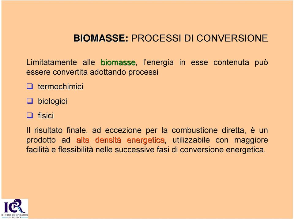 finale, ad eccezione per la combustione diretta, Å un prodotto ad alta densitç energetica,