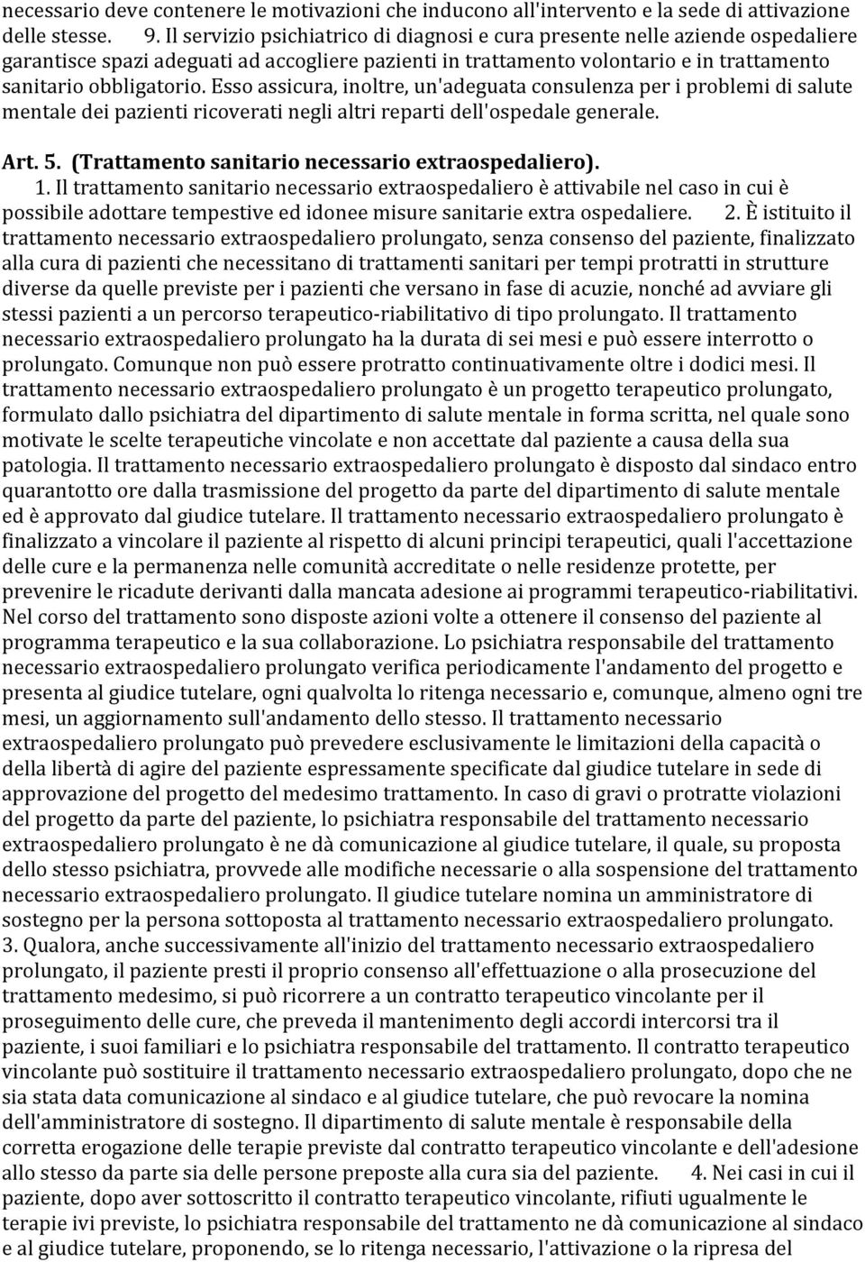 Esso assicura, inoltre, un'adeguata consulenza per i problemi di salute mentale dei pazienti ricoverati negli altri reparti dell'ospedale generale. Art. 5.