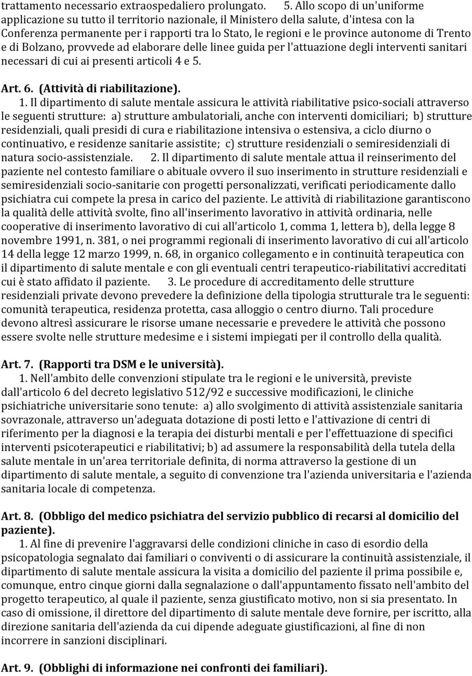 autonome di Trento e di Bolzano, provvede ad elaborare delle linee guida per l'attuazione degli interventi sanitari necessari di cui ai presenti articoli 4 e 5. Art. 6. (Attività di riabilitazione).