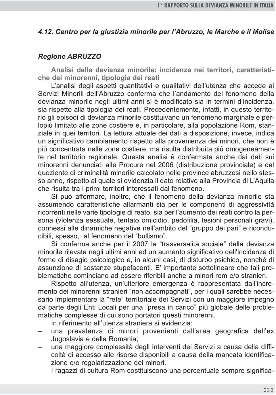analisi degli aspetti quantitativi e qualitativi dell utenza che accede ai Servizi Minorili dell Abruzzo conferma che l andamento del fenomeno della devianza minorile negli ultimi anni si è