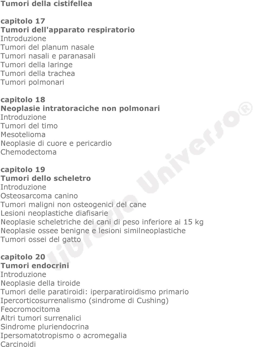 del cane Lesioni neoplastiche diafisarie Neoplasie scheletriche dei cani di peso inferiore ai 15 kg Neoplasie ossee benigne e lesioni similneoplastiche Tumori ossei del gatto capitolo 20 Tumori