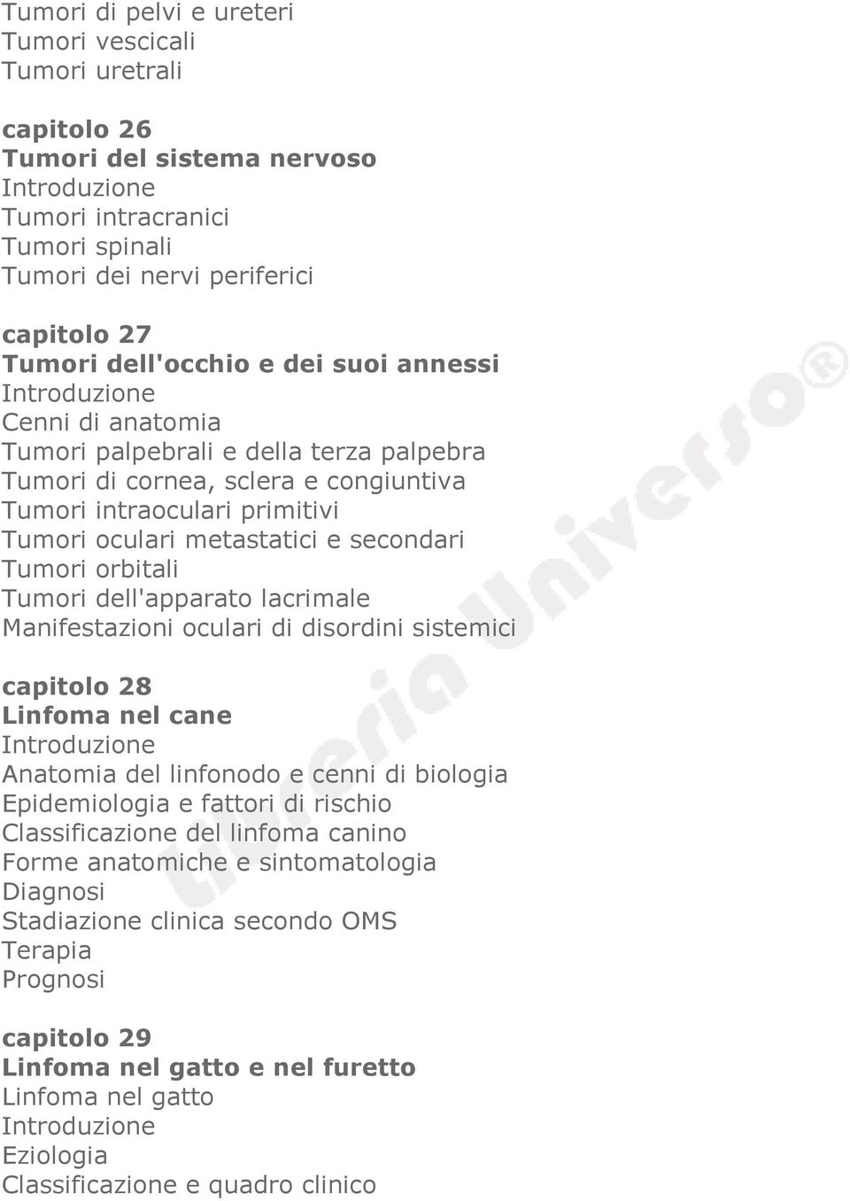 Tumori dell'apparato lacrimale Manifestazioni oculari di disordini sistemici capitolo 28 Linfoma nel cane Anatomia del linfonodo e cenni di biologia Epidemiologia e fattori di rischio Classificazione