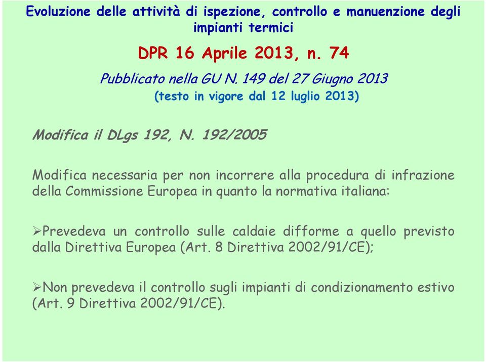 192/2005 Modifica necessaria per non incorrere alla procedura di infrazione della Commissione Europea in quanto la normativa italiana: