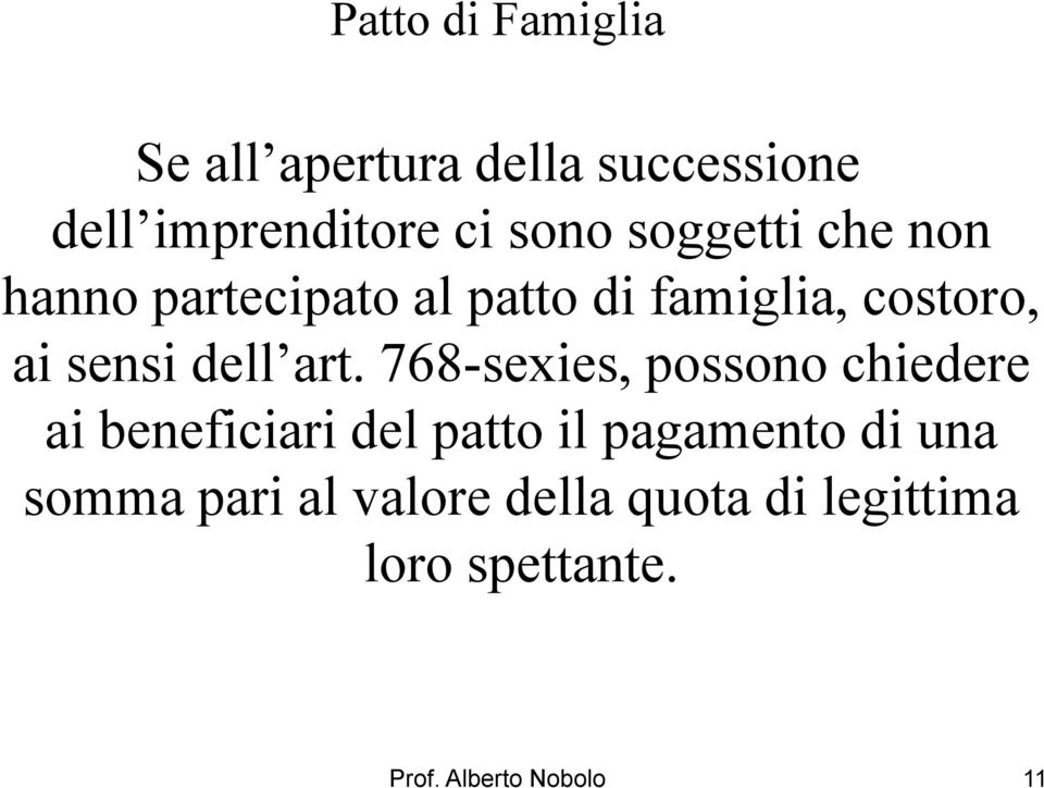 768-sexies, possono chiedere ai beneficiari del patto il pagamento di una