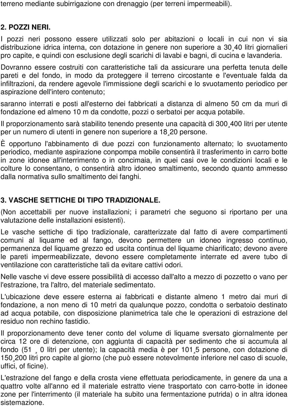 quindi con esclusione degli scarichi di lavabi e bagni, di cucina e lavanderia.