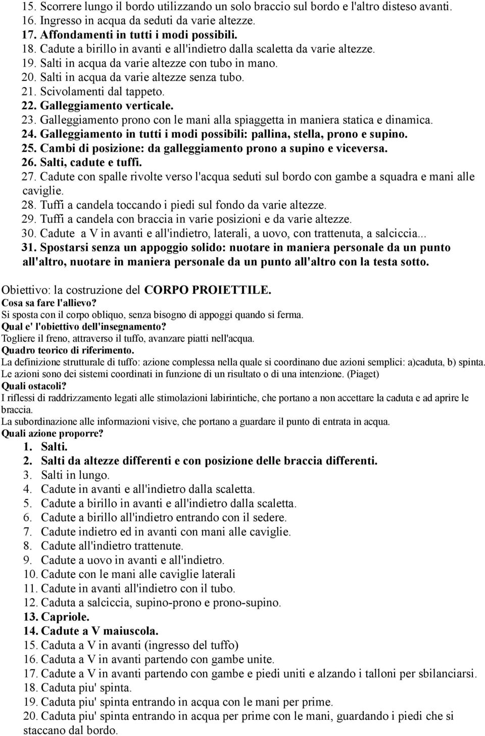 Scivolamenti dal tappeto. 22. Galleggiamento verticale. 23. Galleggiamento prono con le mani alla spiaggetta in maniera statica e dinamica. 24.