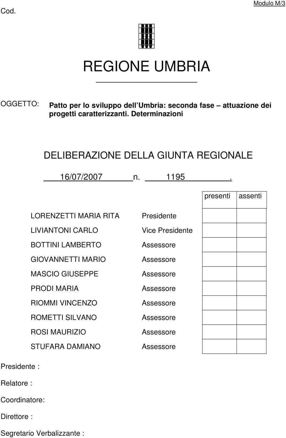 presenti assenti LORENZETTI MARIA RITA LIVIANTONI CARLO BOTTINI LAMBERTO GIOVANNETTI MARIO MASCIO GIUSEPPE PRODI MARIA