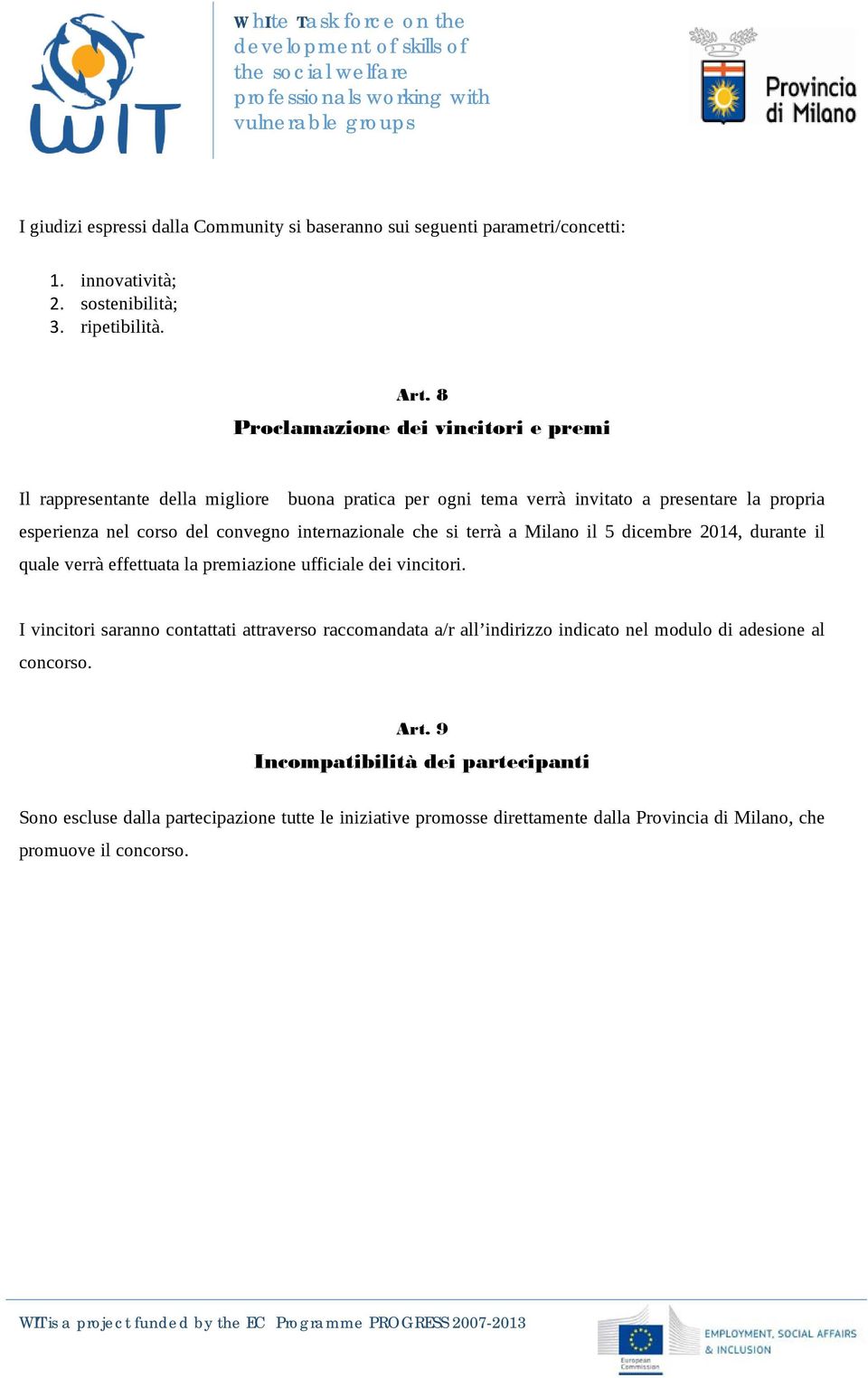 internazionale che si terrà a Milano il 5 dicembre 2014, durante il quale verrà effettuata la premiazione ufficiale dei vincitori.