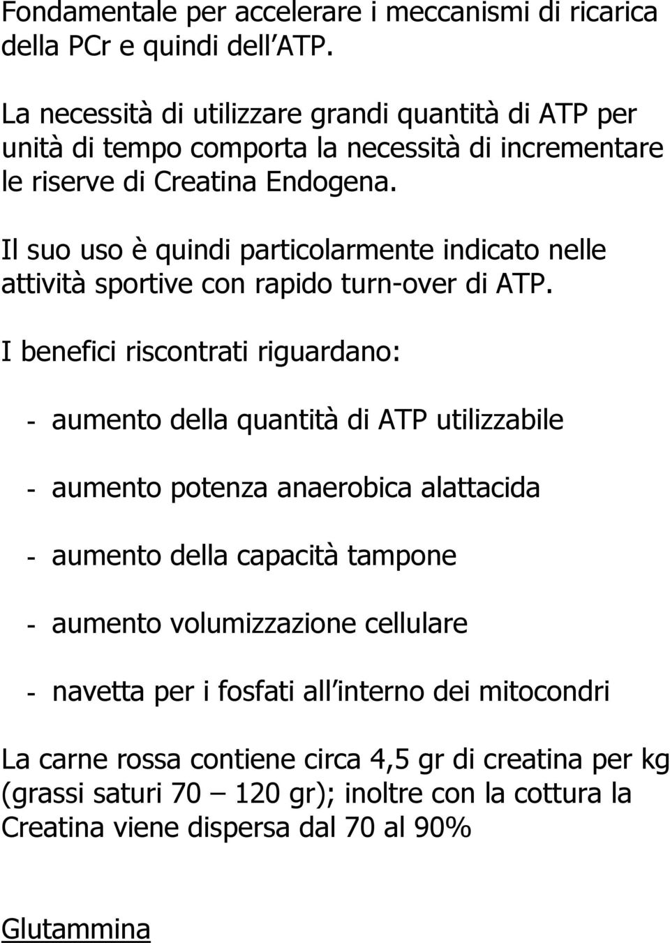 Il suo uso è quindi particolarmente indicato nelle attività sportive con rapido turn-over di ATP.