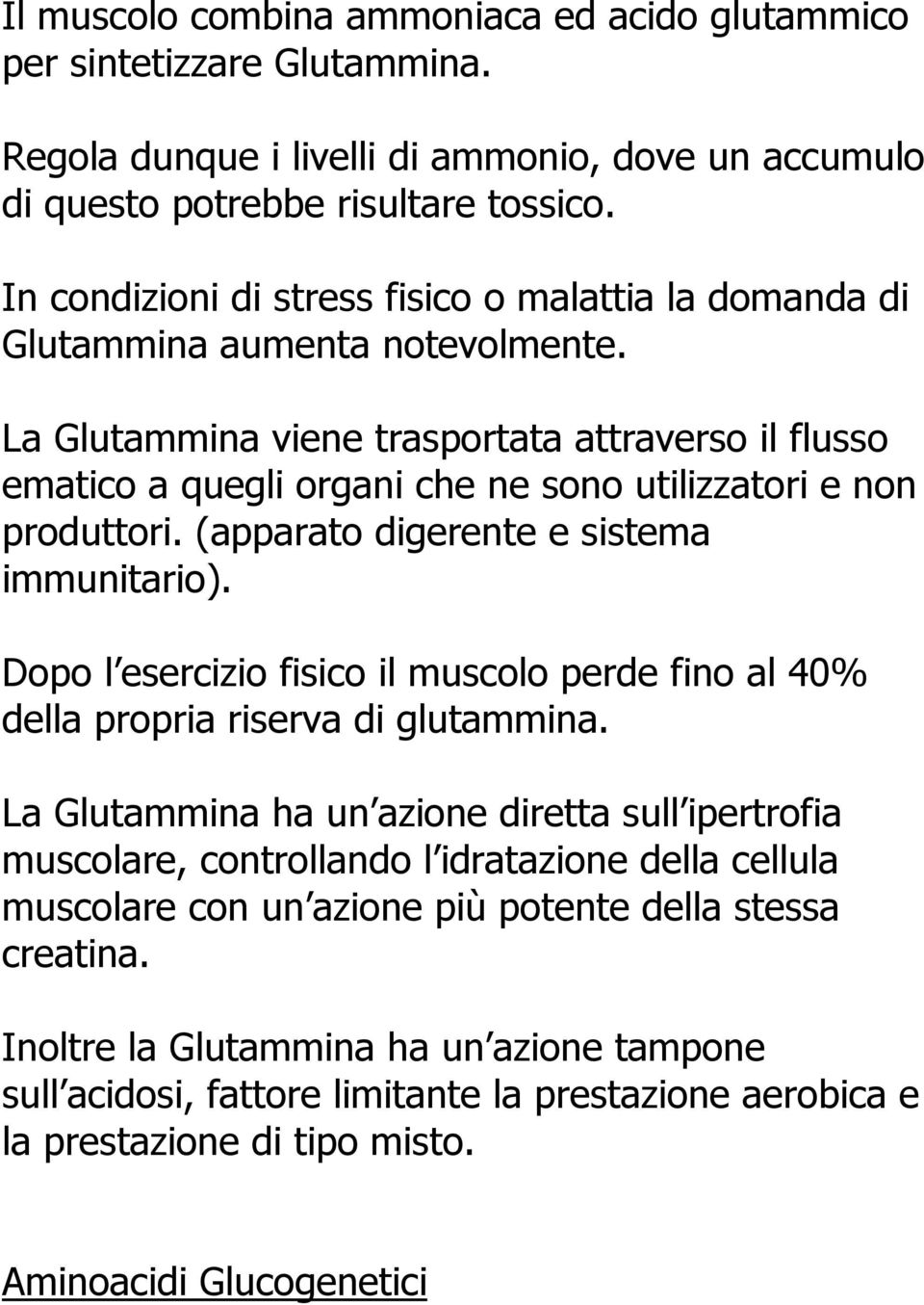 La Glutammina viene trasportata attraverso il flusso ematico a quegli organi che ne sono utilizzatori e non produttori. (apparato digerente e sistema immunitario).