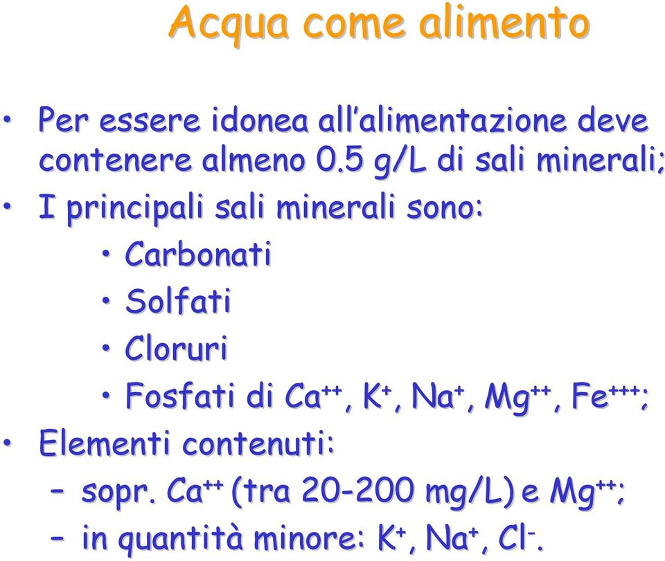 5 g/l di sali minerali; I principali sali minerali sono: Carbonati Solfati