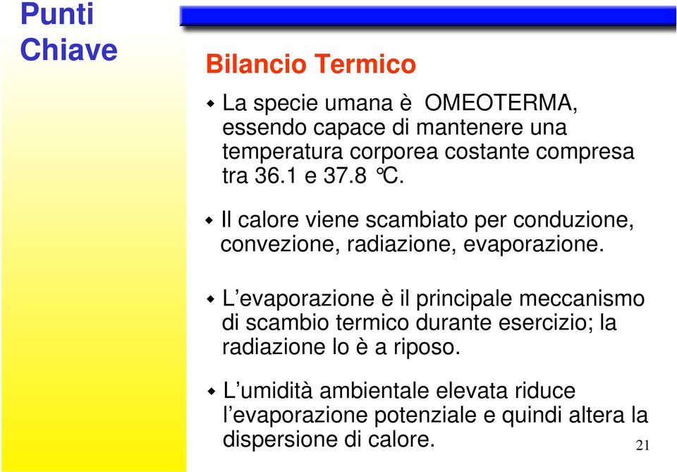 Il calore viene scambiato per conduzione, convezione, radiazione, evaporazione.