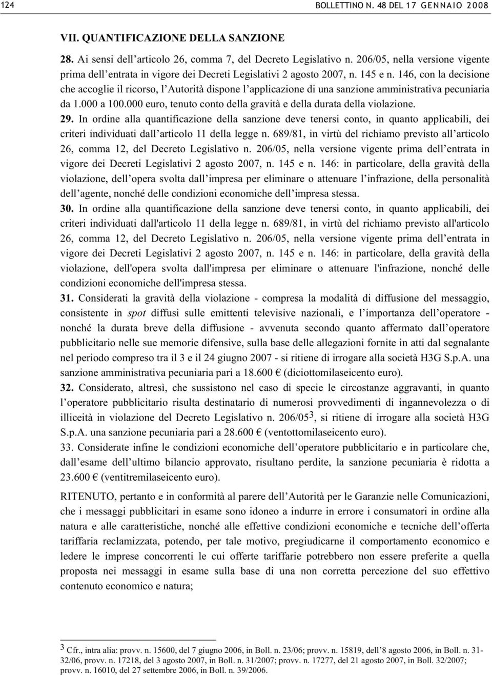 146, con la decisione che accoglie il ricorso, l Autorità dispone l applicazione di una sanzione amministrativa pecuniaria da 1.000 a 100.