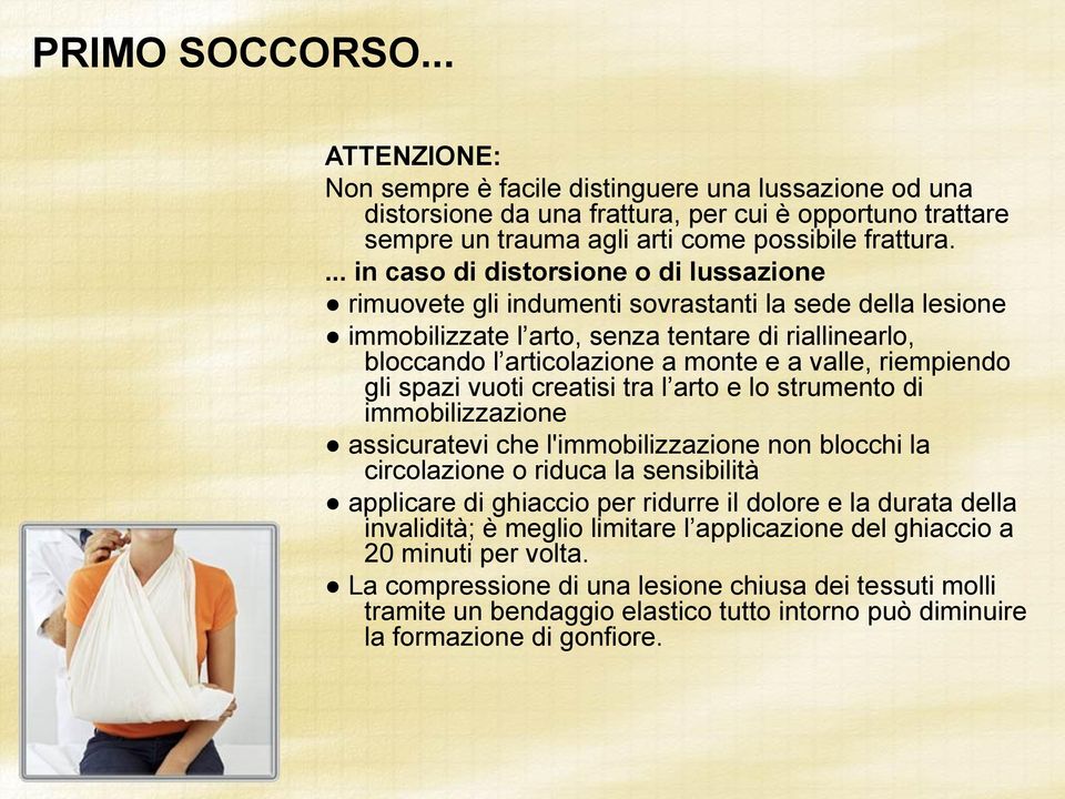 riempiendo gli spazi vuoti creatisi tra l arto e lo strumento di immobilizzazione assicuratevi che l'immobilizzazione non blocchi la circolazione o riduca la sensibilità applicare di ghiaccio per