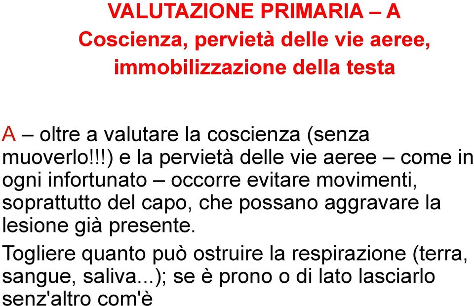 !!) e la pervietà delle vie aeree come in ogni infortunato occorre evitare movimenti, soprattutto del