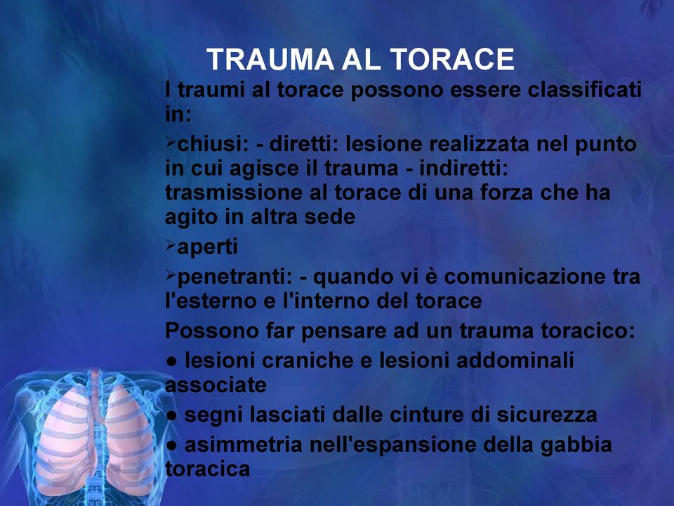 quando vi è comunicazione tra l'esterno e l'interno del torace Possono far pensare ad un trauma toracico: lesioni