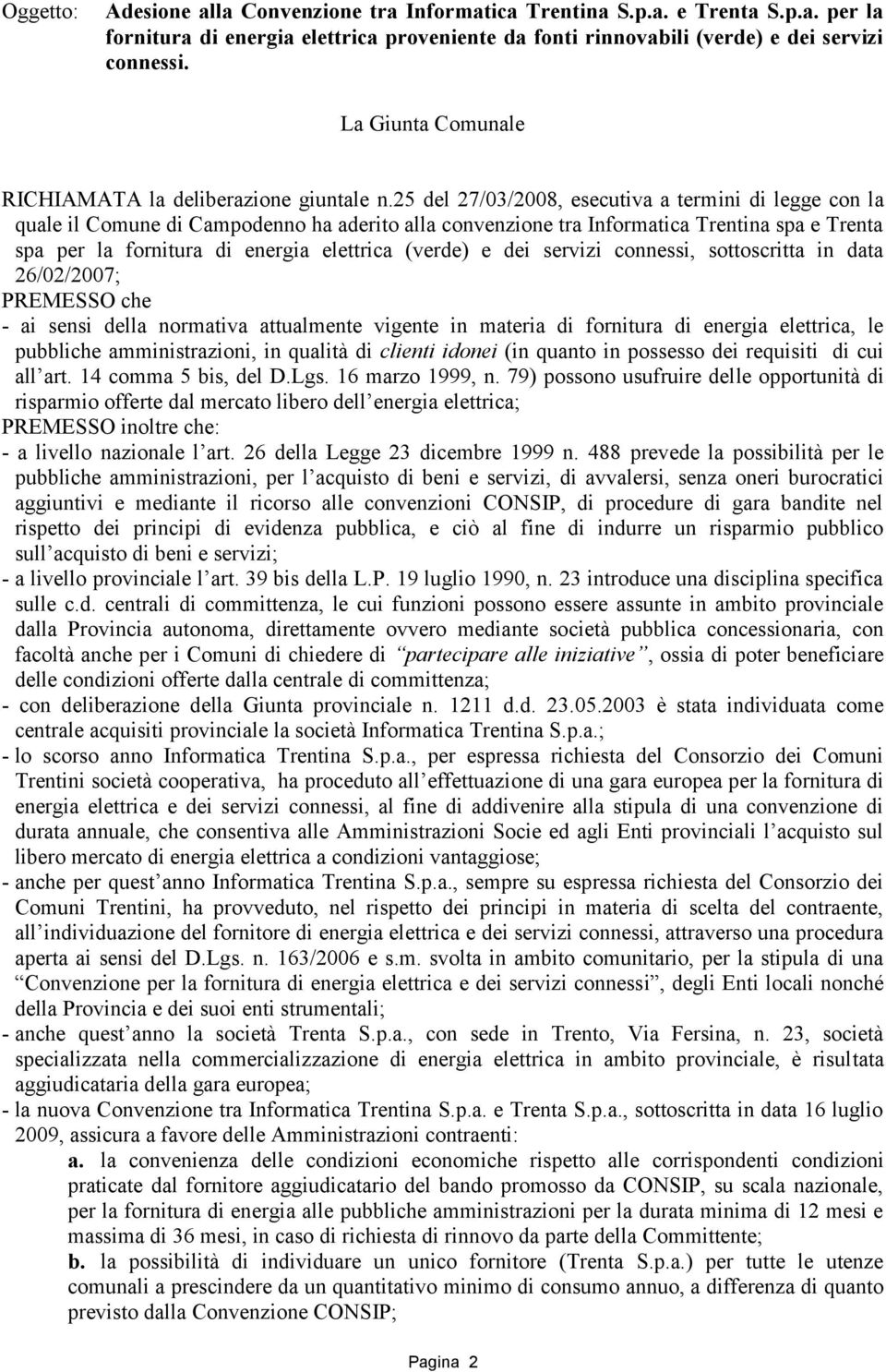 25 del 27/03/2008, esecutiva a termini di legge con la quale il Comune di Campodenno ha aderito alla convenzione tra Informatica Trentina spa e Trenta spa per la fornitura di energia elettrica