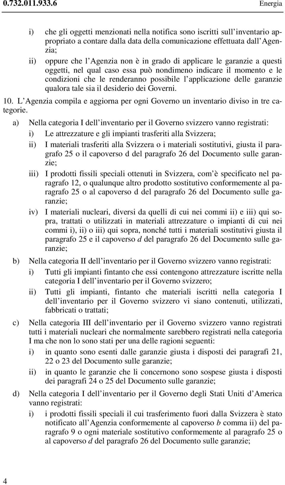 grado di applicare le garanzie a questi oggetti, nel qual caso essa può nondimeno indicare il momento e le condizioni che le renderanno possibile l applicazione delle garanzie qualora tale sia il