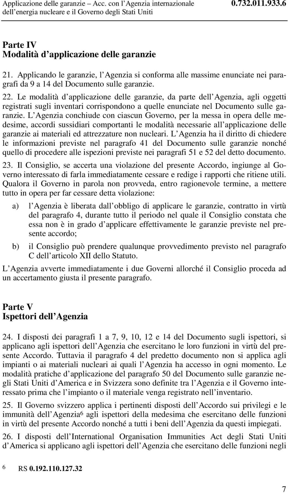 Le modalità d applicazione delle garanzie, da parte dell Agenzia, agli oggetti registrati sugli inventari corrispondono a quelle enunciate nel Documento sulle garanzie.