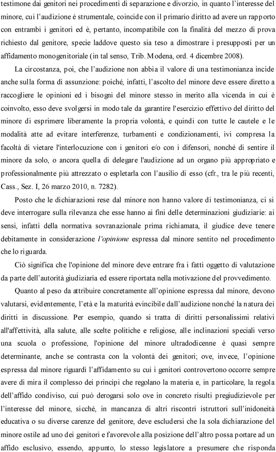 tal senso, Trib. Modena, ord. 4 dicembre 2008).