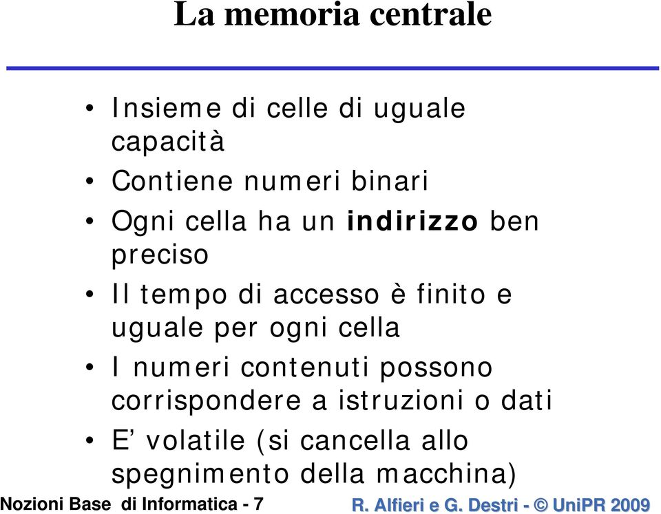 numeri contenuti possono corrispondere a istruzioni o dati E volatile (si cancella allo