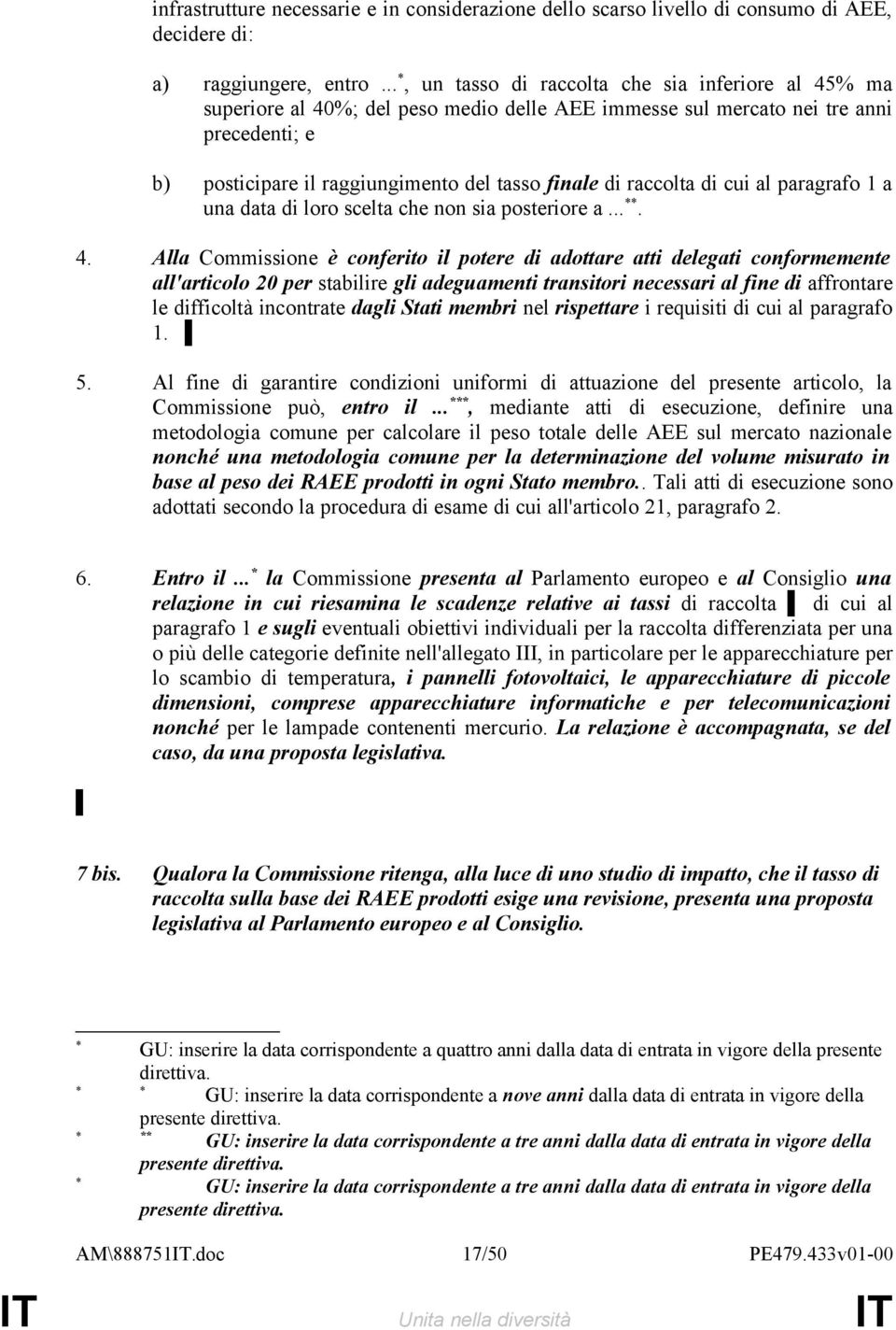 raccolta di cui al paragrafo 1 a una data di loro scelta che non sia posteriore a... **. 4.