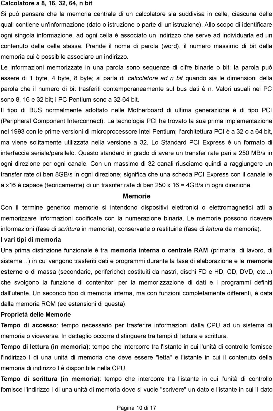 Prende il nome di parola (word), il numero massimo di bit della memoria cui è possibile associare un indirizzo.