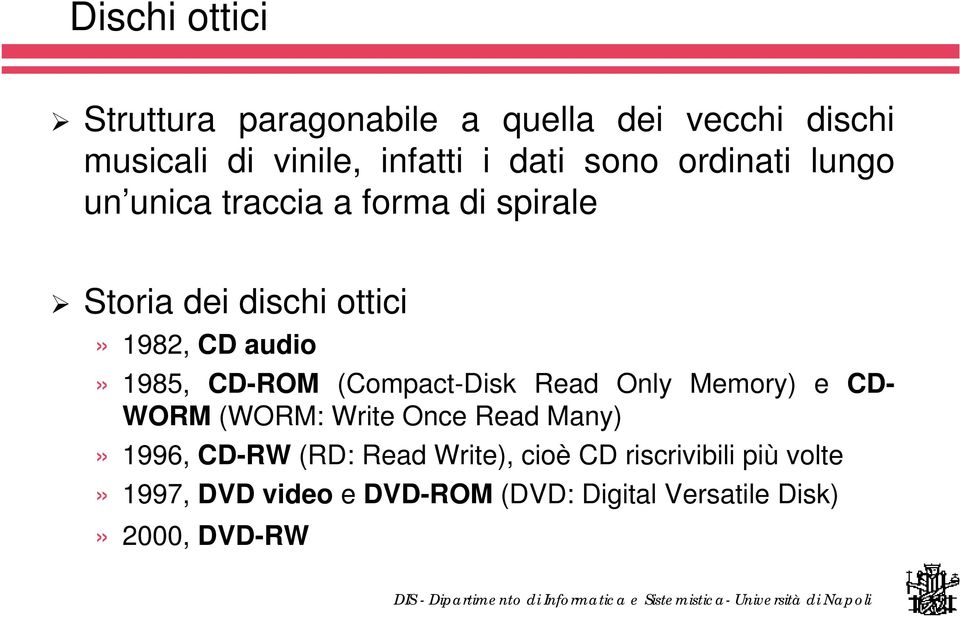 CD-ROM (Compact-Disk Read Only Memory) e CD- WORM (WORM: Write Once Read Many)» 1996, CD-RW (RD: Read