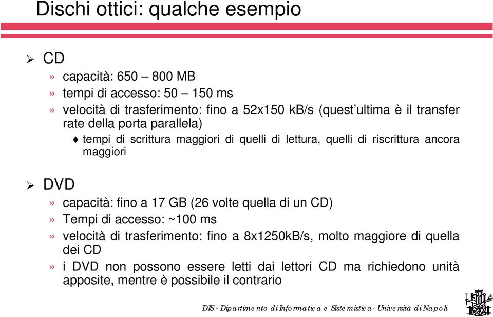 maggiori DVD» capacità: fino a 17 GB (26 volte quella di un CD)» Tempi di accesso: ~100 ms» velocità di trasferimento: fino a
