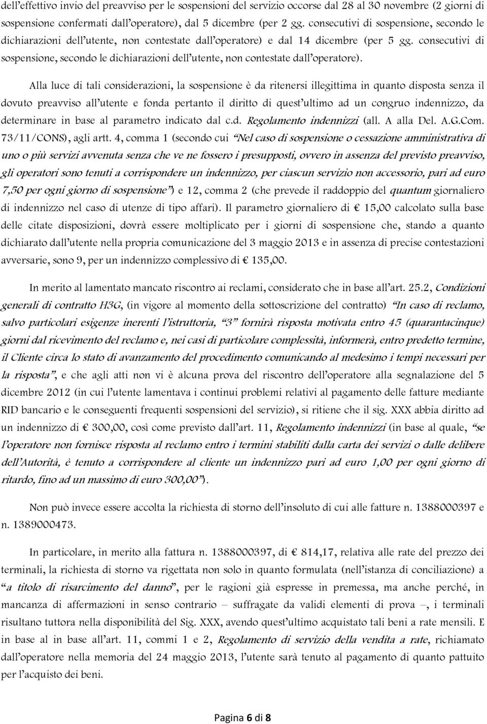 consecutivi di sospensione, secondo le dichiarazioni dell utente, non contestate dall operatore).