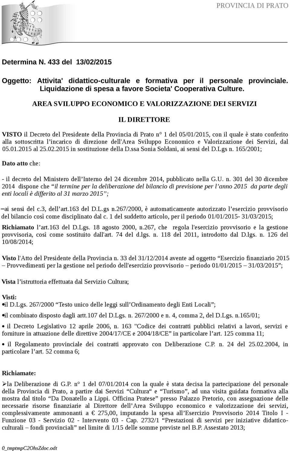 incarico di direzione dell'area Sviluppo Economico e Valorizzazione dei Servizi, dal 05.01.2015 al 25.02.2015 in sostituzione della D.ssa Sonia Soldani, ai sensi del D.Lgs n.