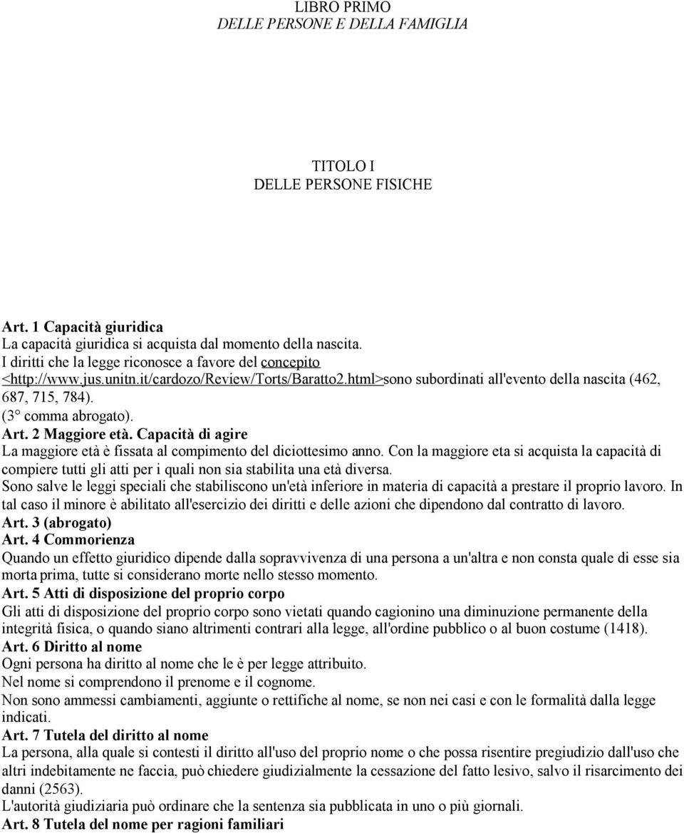 Art. 2 Maggiore età. Capacità di agire La maggiore età è fissata al compimento del diciottesimo anno.