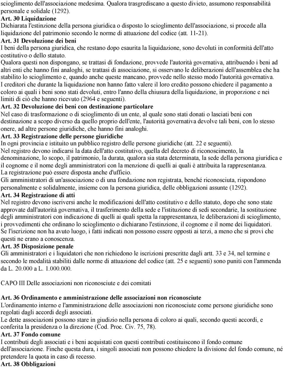 (att. 11-21). Art. 31 Devoluzione dei beni I beni della persona giuridica, che restano dopo esaurita la liquidazione, sono devoluti in conformità dell'atto costitutivo o dello statuto.