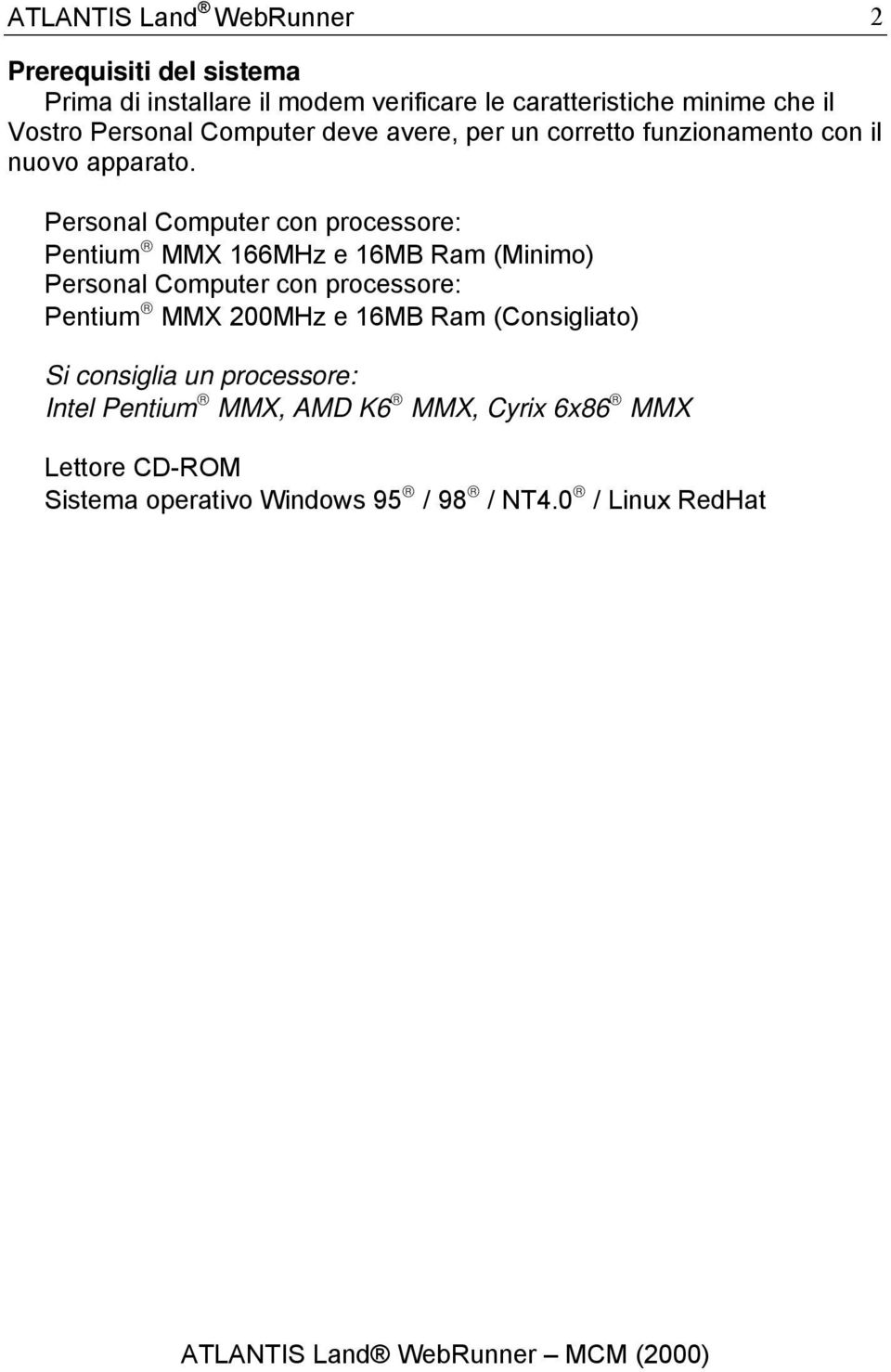 Personal Computer con processore: Pentium MMX 166MHz e 16MB Ram (Minimo) Personal Computer con processore: Pentium MMX