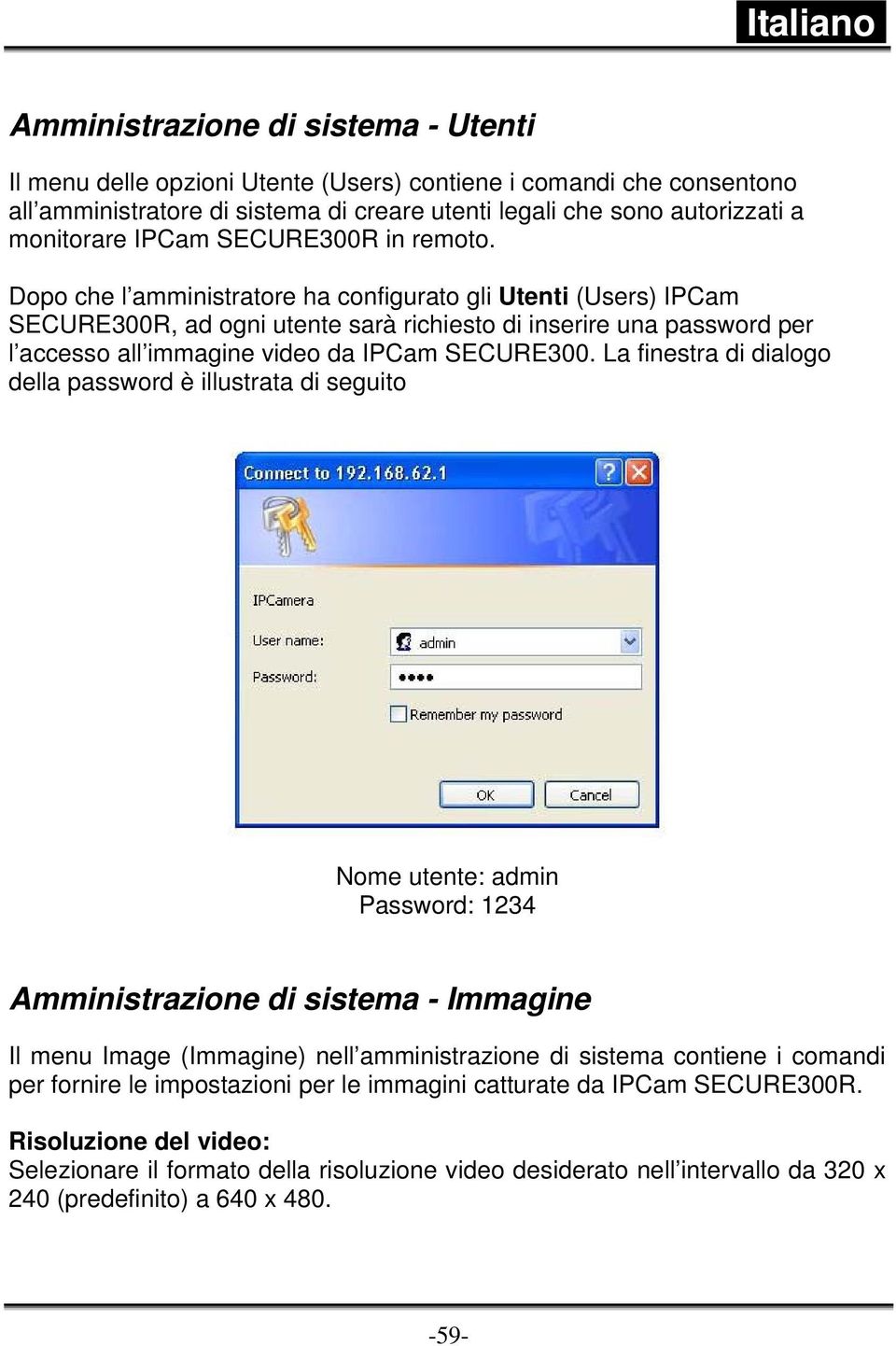 Dopo che l amministratore ha configurato gli Utenti (Users) IPCam SECURE300R, ad ogni utente sarà richiesto di inserire una password per l accesso all immagine video da IPCam SECURE300.