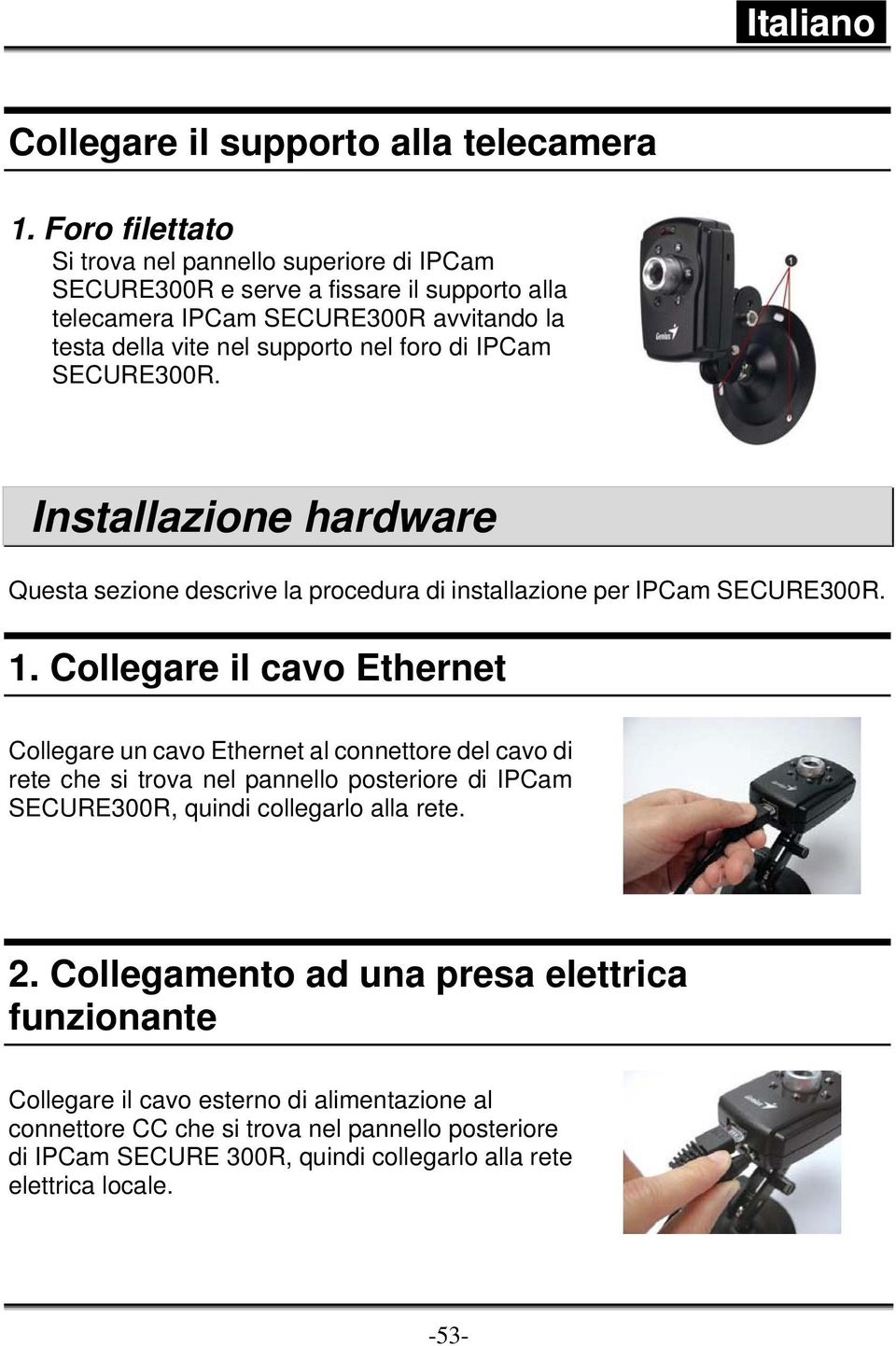 IPCam SECURE300R. Installazione hardware Questa sezione descrive la procedura di installazione per IPCam SECURE300R. 1.